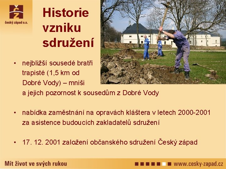 Historie vzniku sdružení • nejbližší sousedé bratři trapisté (1, 5 km od Dobré Vody)