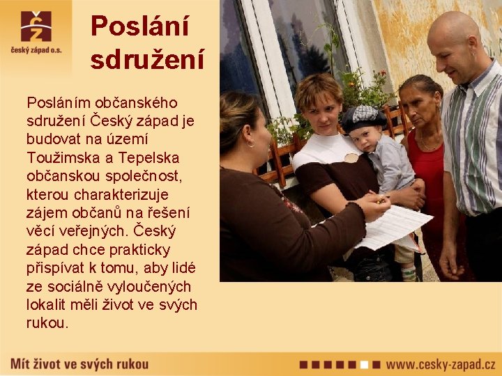 Poslání sdružení Posláním občanského sdružení Český západ je budovat na území Toužimska a Tepelska