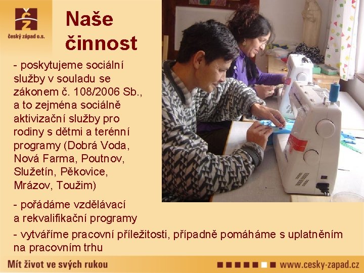 Naše činnost - poskytujeme sociální služby v souladu se zákonem č. 108/2006 Sb. ,