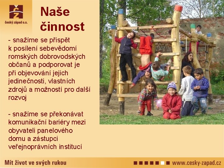 Naše činnost - snažíme se přispět k posílení sebevědomí romských dobrovodských občanů a podporovat