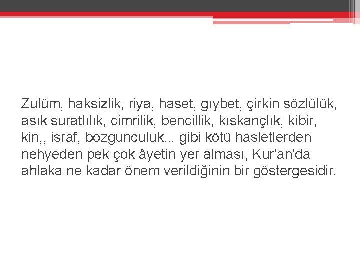 Zulüm, haksizlik, riya, haset, gıybet, çirkin sözlülük, asık suratlılık, cimrilik, bencillik, kıskançlık, kibir, kin,