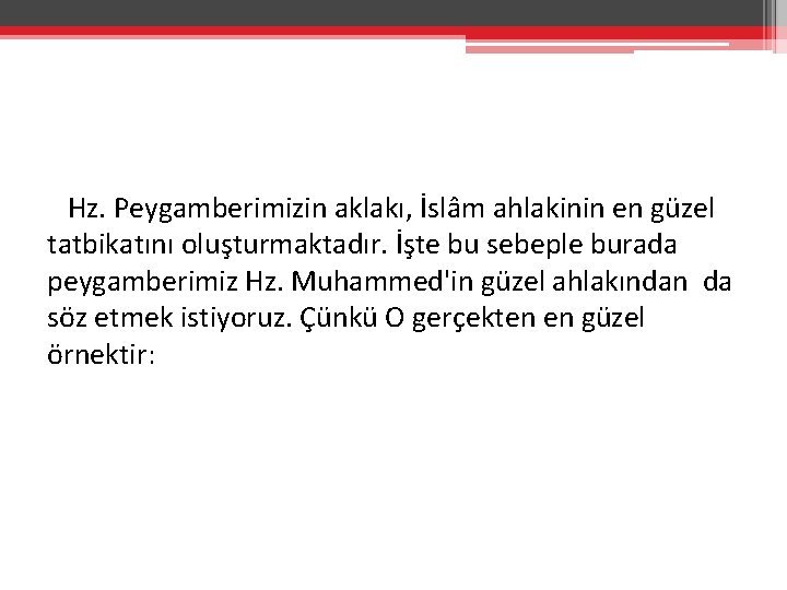 Hz. Peygamberimizin aklakı, İslâm ahlakinin en güzel tatbikatını oluşturmaktadır. İşte bu sebeple burada peygamberimiz