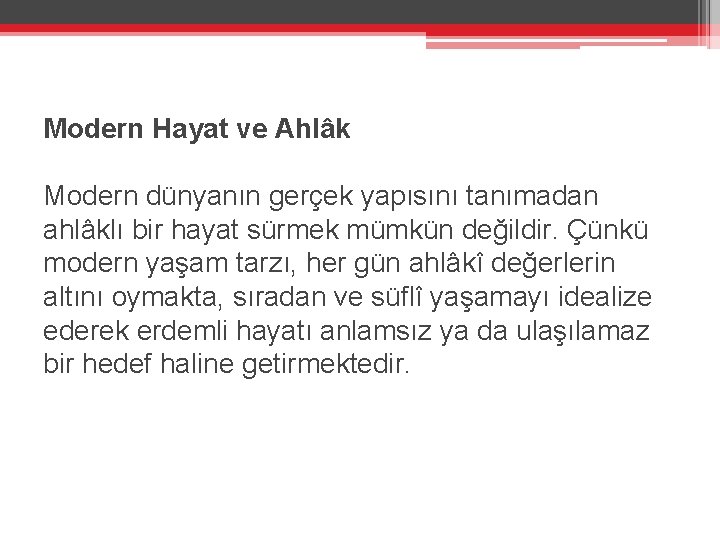 Modern Hayat ve Ahlâk Modern dünyanın gerçek yapısını tanımadan ahlâklı bir hayat sürmek mümkün