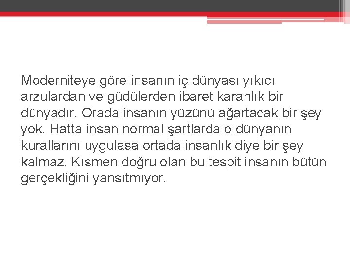 Moderniteye göre insanın iç dünyası yıkıcı arzulardan ve güdülerden ibaret karanlık bir dünyadır. Orada