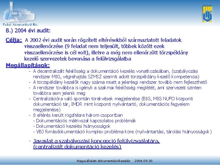 B. ) 2004 évi audit: Célja: A 2002 évi audit során rögzített eltérésekből származtatott