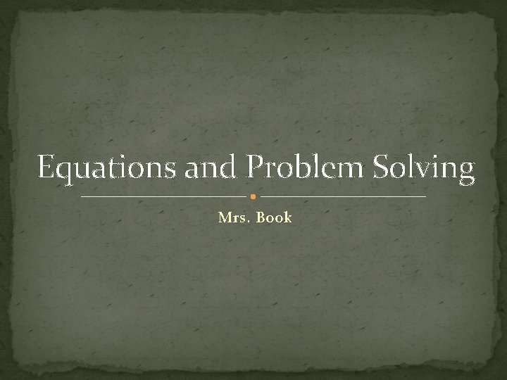 Equations and Problem Solving Mrs. Book 