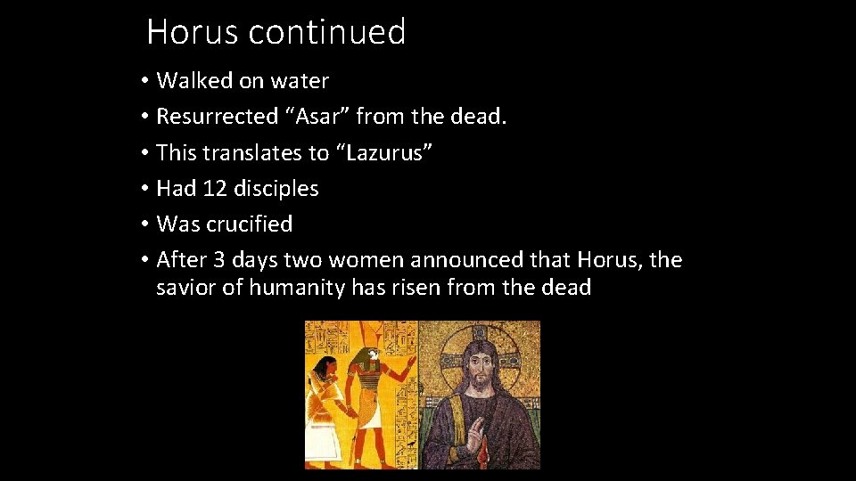 Horus continued • Walked on water • Resurrected “Asar” from the dead. • This