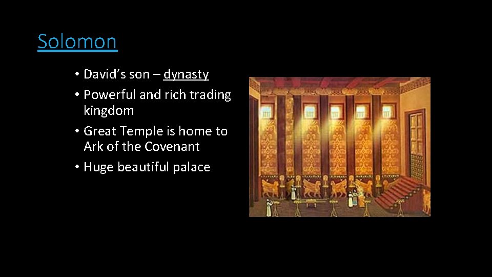 Solomon • David’s son – dynasty • Powerful and rich trading kingdom • Great