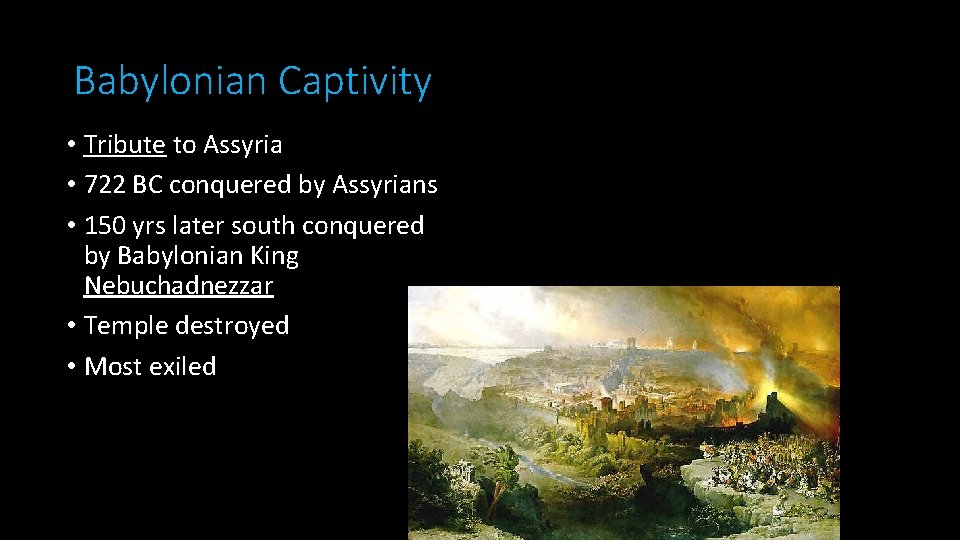 Babylonian Captivity • Tribute to Assyria • 722 BC conquered by Assyrians • 150