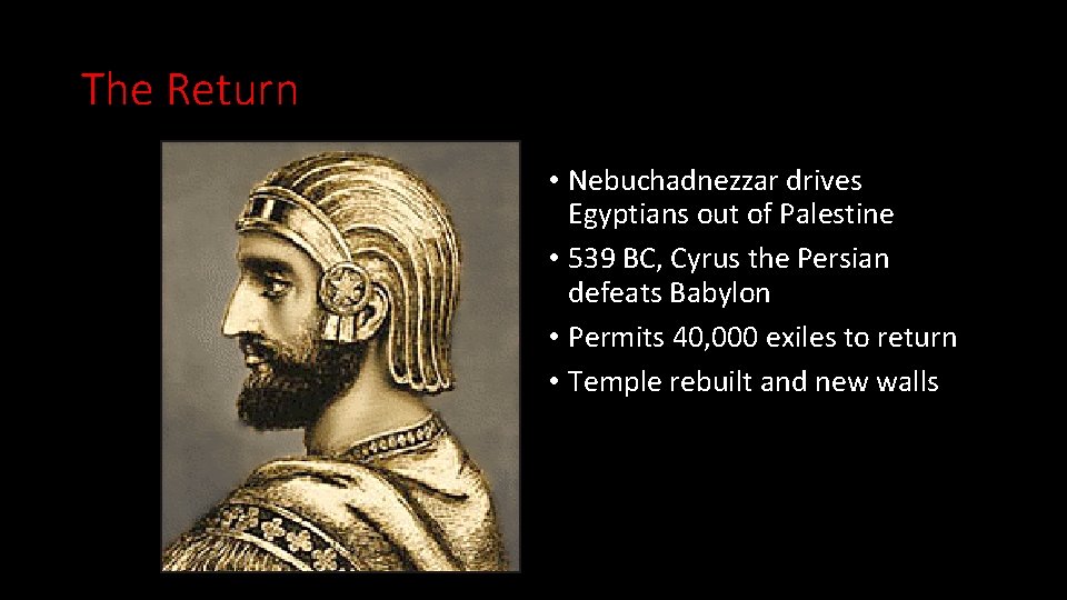The Return • Nebuchadnezzar drives Egyptians out of Palestine • 539 BC, Cyrus the