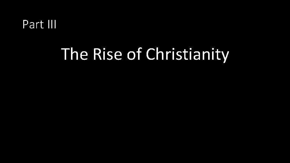 Part III The Rise of Christianity 