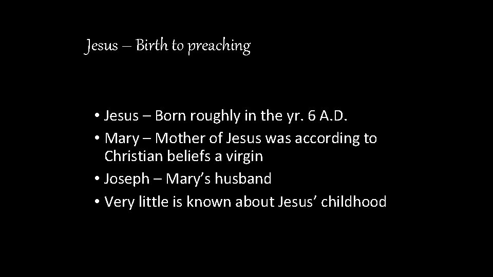 Jesus – Birth to preaching • Jesus – Born roughly in the yr. 6