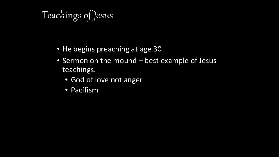 Teachings of Jesus • He begins preaching at age 30 • Sermon on the