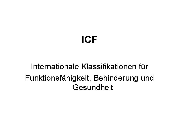 ICF Internationale Klassifikationen für Funktionsfähigkeit, Behinderung und Gesundheit 