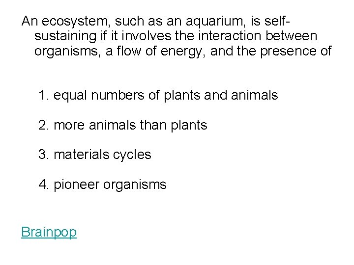 An ecosystem, such as an aquarium, is selfsustaining if it involves the interaction between An ecosystem, such as an aquarium, is selfsustaining if it involves the interaction between
