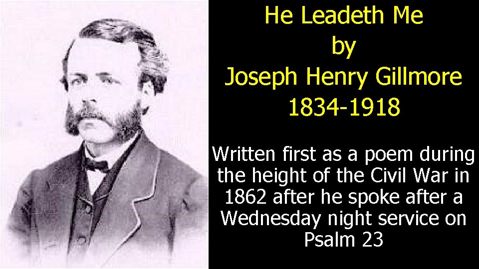He Leadeth Me by Joseph Henry Gillmore 1834 -1918 Written first as a poem