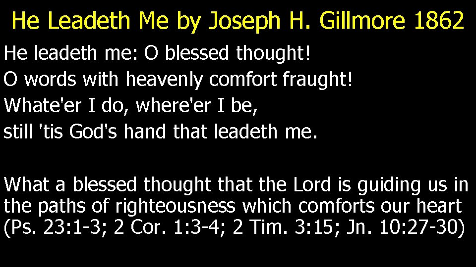 He Leadeth Me by Joseph H. Gillmore 1862 He leadeth me: O blessed thought!