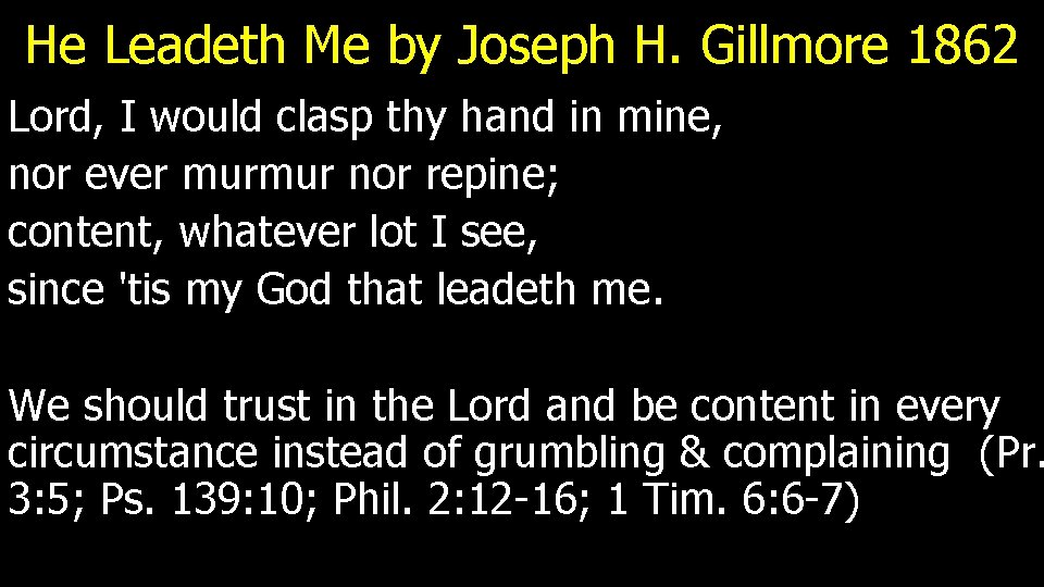 He Leadeth Me by Joseph H. Gillmore 1862 Lord, I would clasp thy hand