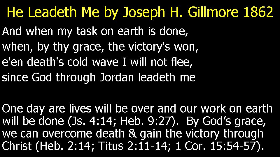 He Leadeth Me by Joseph H. Gillmore 1862 And when my task on earth