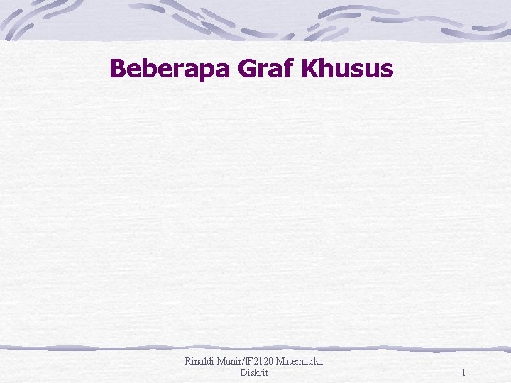 Beberapa Graf Khusus Rinaldi Munir/IF 2120 Matematika Diskrit 1 