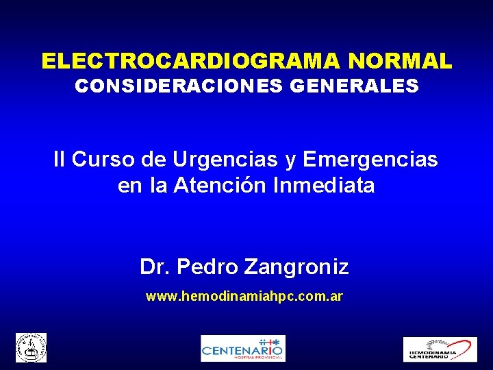 ELECTROCARDIOGRAMA NORMAL CONSIDERACIONES GENERALES II Curso de Urgencias y Emergencias en la Atención Inmediata