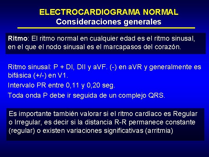 ELECTROCARDIOGRAMA NORMAL Consideraciones generales Ritmo: El ritmo normal en cualquier edad es el ritmo