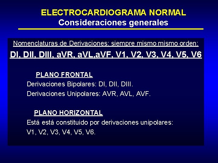ELECTROCARDIOGRAMA NORMAL Consideraciones generales Nomenclaturas de Derivaciones: siempre mismo orden: DI, DIII, a. VR,