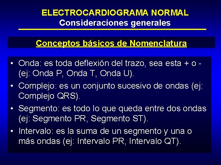 ELECTROCARDIOGRAMA NORMAL Consideraciones generales Conceptos básicos de Nomenclatura • Onda: es toda deflexión del