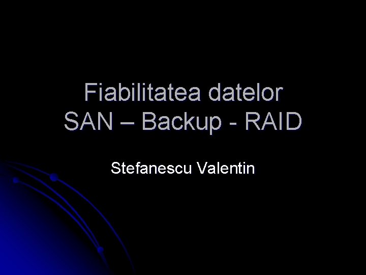 Fiabilitatea datelor SAN – Backup - RAID Stefanescu Valentin 