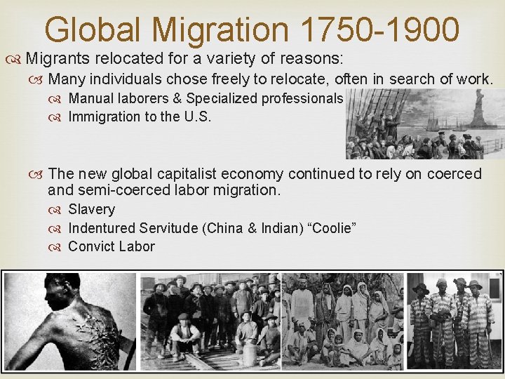 Global Migration 1750 -1900 Migrants relocated for a variety of reasons: Many individuals chose