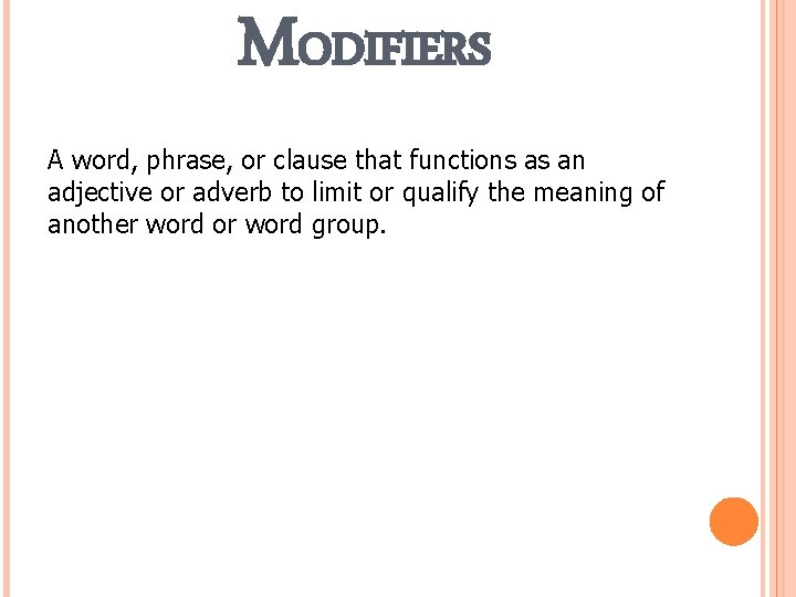 MODIFIERS A word, phrase, or clause that functions as an adjective or adverb to