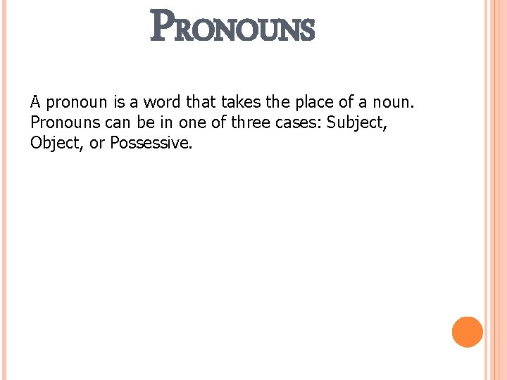 PRONOUNS A pronoun is a word that takes the place of a noun. Pronouns