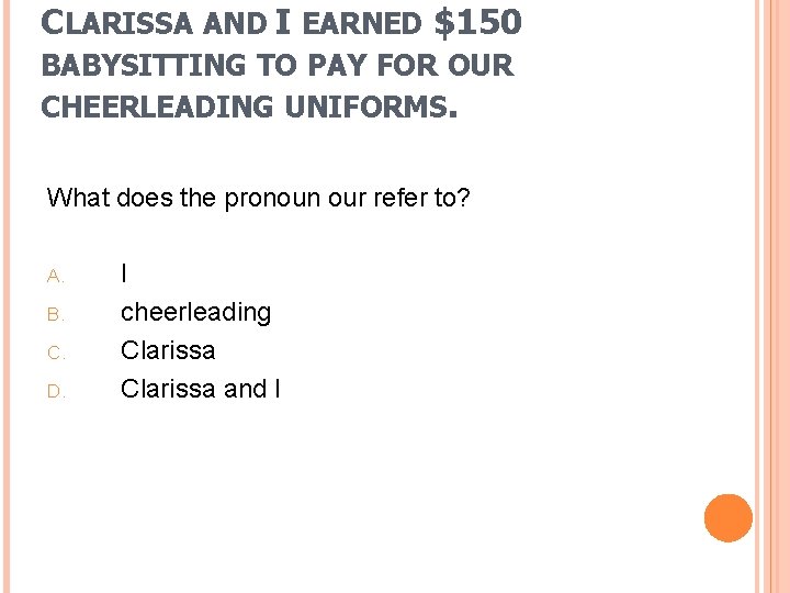 CLARISSA AND I EARNED $150 BABYSITTING TO PAY FOR OUR CHEERLEADING UNIFORMS. What does