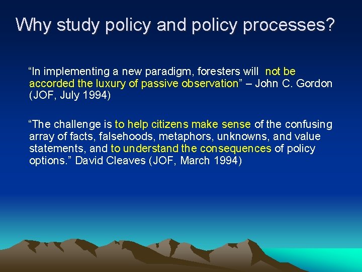 Why study policy and policy processes? “In implementing a new paradigm, foresters will not