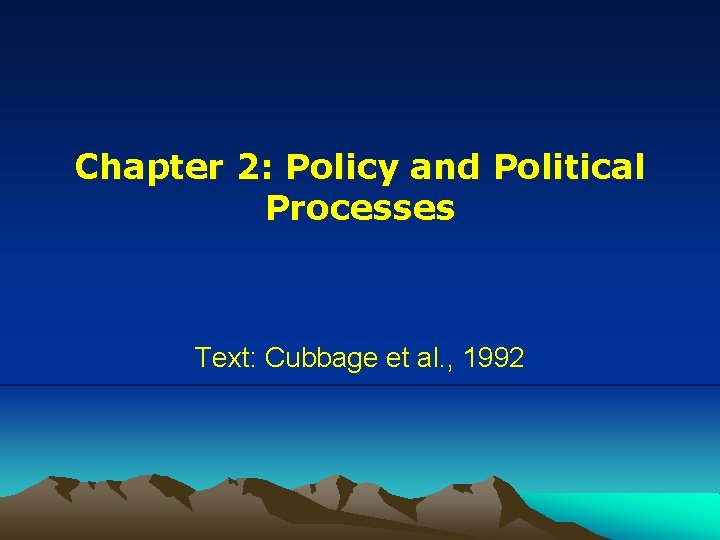 Chapter 2: Policy and Political Processes Text: Cubbage et al. , 1992 