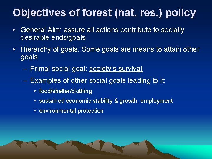 Objectives of forest (nat. res. ) policy • General Aim: assure all actions contribute