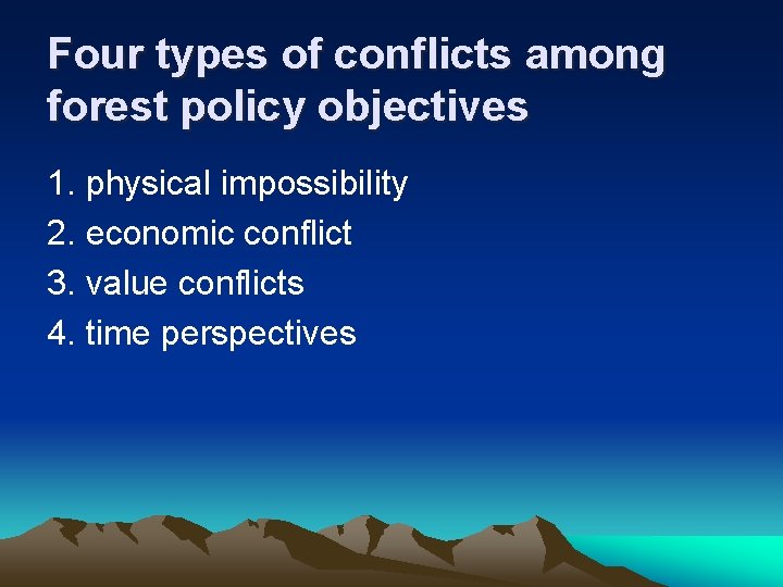 Four types of conflicts among forest policy objectives 1. physical impossibility 2. economic conflict