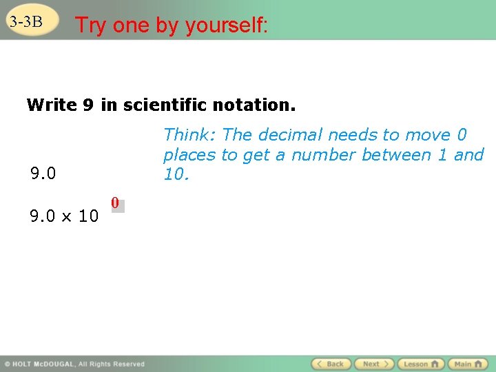 3 -3 B Try one by yourself: Write 9 in scientific notation. Think: The