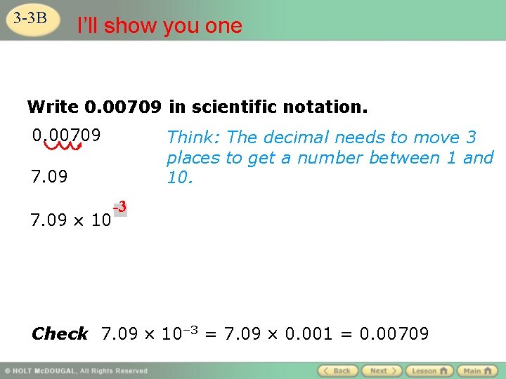 3 -3 B I’ll show you one Write 0. 00709 in scientific notation. 0.