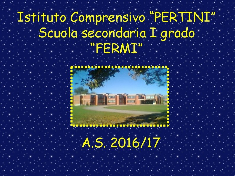 Istituto Comprensivo “PERTINI” Scuola secondaria I grado “FERMI” A. S. 2016/17 