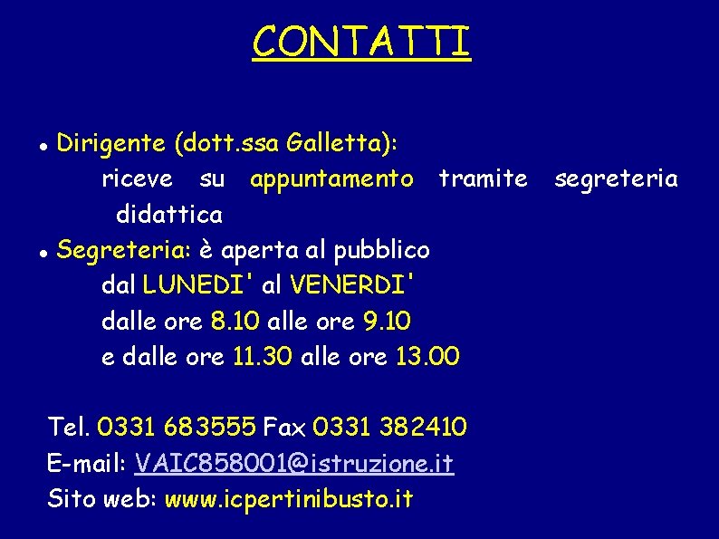 CONTATTI Dirigente (dott. ssa Galletta): riceve su appuntamento tramite didattica Segreteria: è aperta al