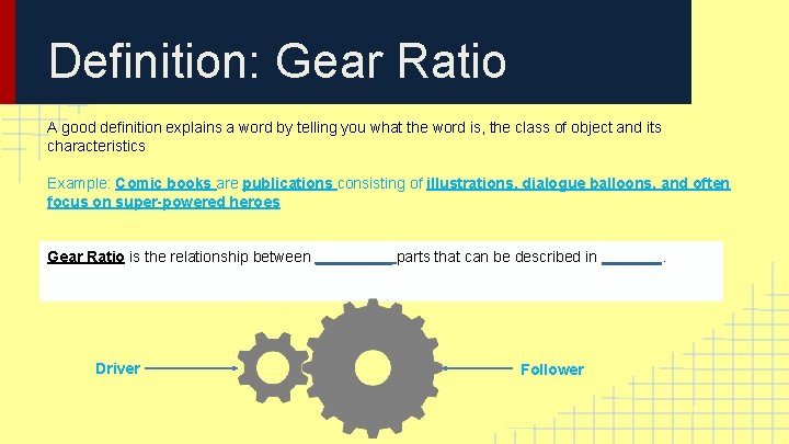 Definition: Gear Ratio A good definition explains a word by telling you what the Definition: Gear Ratio A good definition explains a word by telling you what the