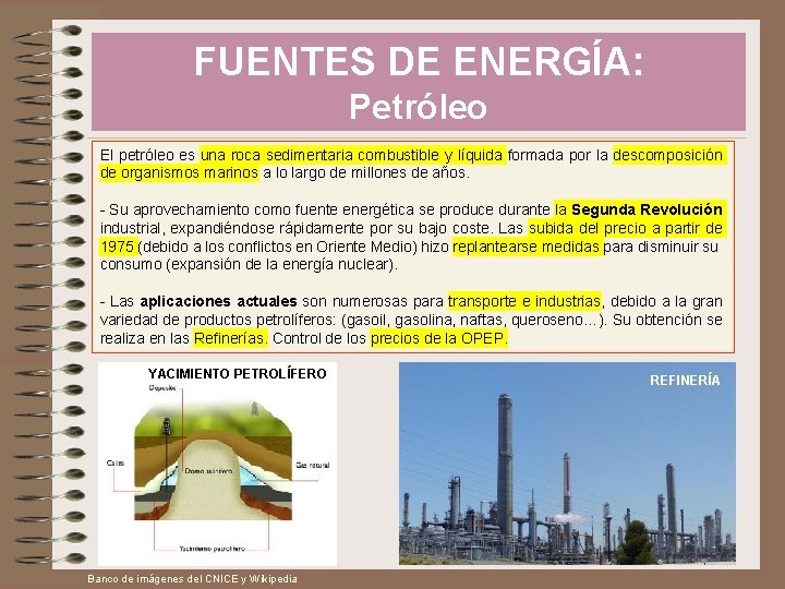 FUENTES DE ENERGÍA: Petróleo El petróleo es una roca sedimentaria combustible y líquida formada
