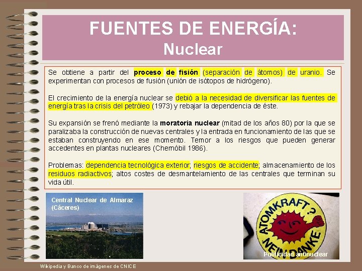 FUENTES DE ENERGÍA: Nuclear Se obtiene a partir del proceso de fisión (separación de