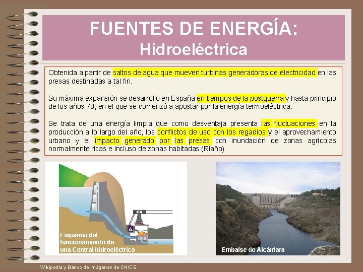FUENTES DE ENERGÍA: Hidroeléctrica Obtenida a partir de saltos de agua que mueven turbinas