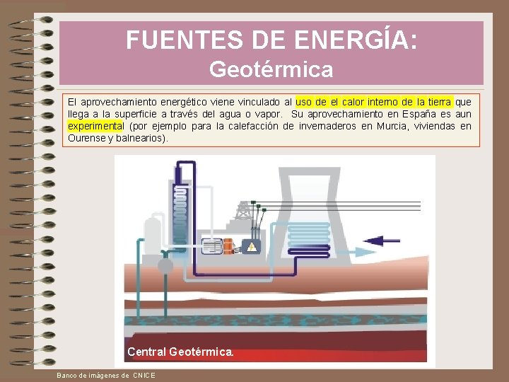 FUENTES DE ENERGÍA: Geotérmica El aprovechamiento energético viene vinculado al uso de el calor