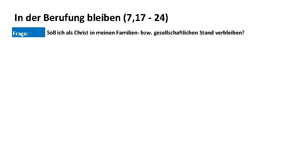 In der Berufung bleiben (7, 17 - 24) Frage: Soll ich als Christ in