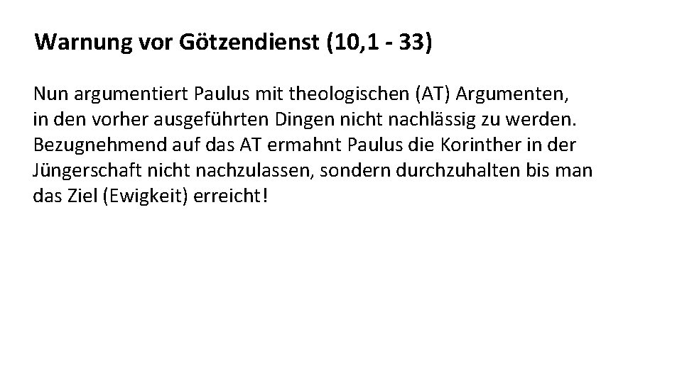 Warnung vor Götzendienst (10, 1 - 33) Nun argumentiert Paulus mit theologischen (AT) Argumenten,