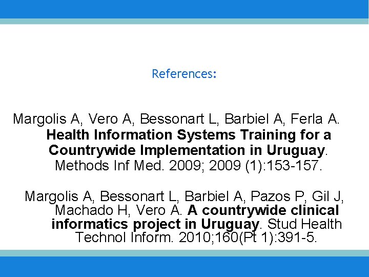 References: Margolis A, Vero A, Bessonart L, Barbiel A, Ferla A. Health Information Systems