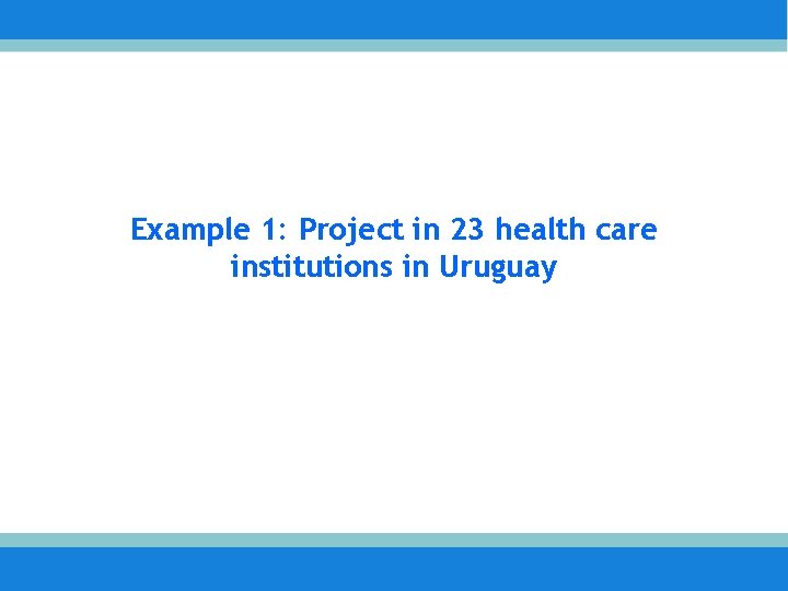 Example 1: Project in 23 health care institutions in Uruguay 